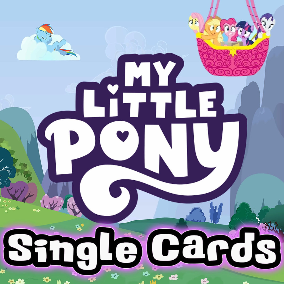 My Little Pony Single Cards at Collectable Cartel: Rainbow Dash on a cloud with Fluttershy, Applejack, Pinkie Pie, Twilight Sparkle and Rarity in a hot air balloon